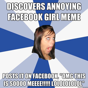 Annoying Facebook Girl Meme Generator
