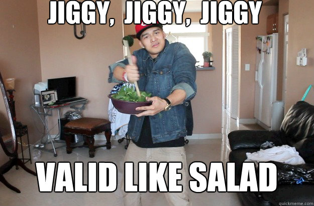 Jiggy Jiggy Jiggy Valid Like Salad Lyrics