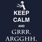 Keep Calm And Grr Argh